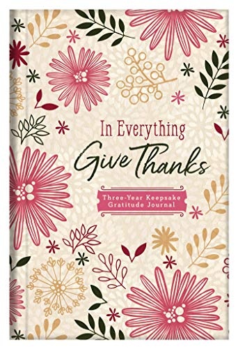 In Everything Give Thanks: Three-Year Keepsake Gratitude Journal