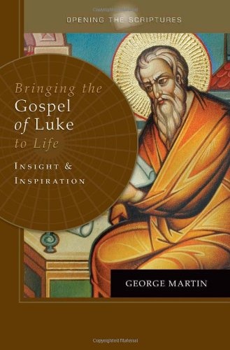 Opening the Scriptures: Bringing the Gospel of Luke to Life: Insight and Inspiration