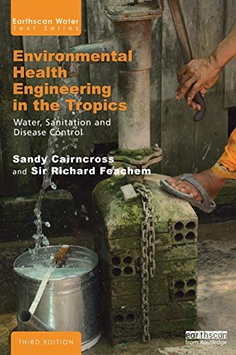 Environmental Health Engineering in the Tropics: Water, Sanitation and Disease Control (Earthscan Water Text)