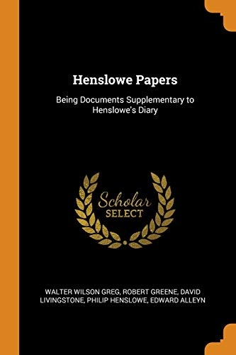 Henslowe Papers: Being Documents Supplementary to Henslowe's Diary