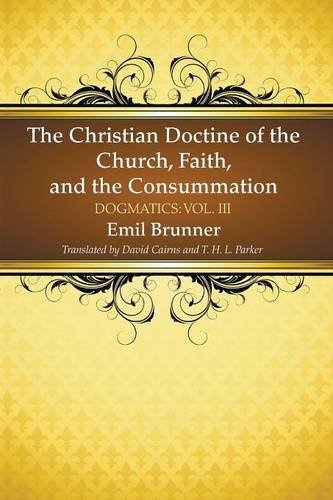 The Christian Doctrine of the Church, Faith, and the Consummation: Dogmatics: Vol. III