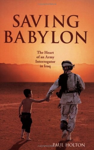 Saving Babylon: The Heart of an Army Interrogator in Iraq