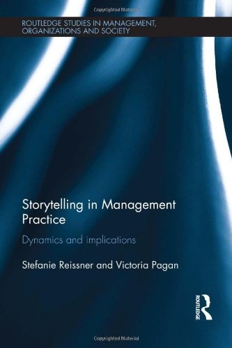 Storytelling in Management Practice: Dynamics and Implications (Routledge Studies in Management, Organizations and Society)