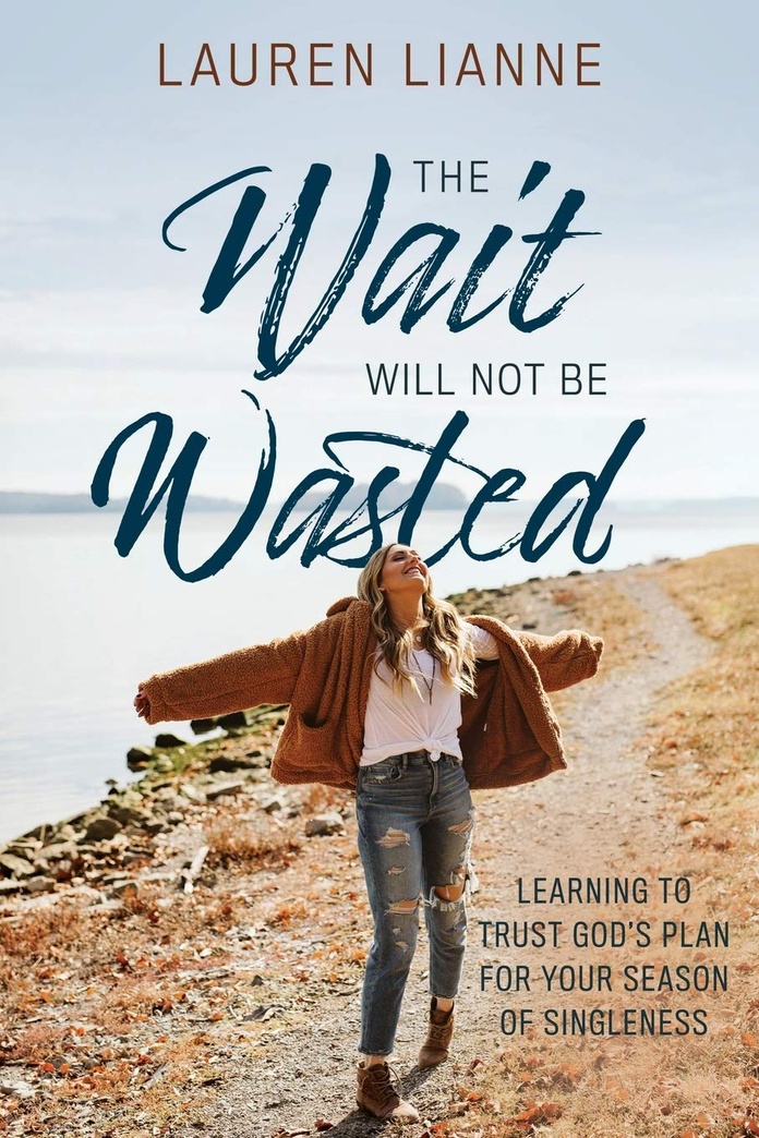 The Wait Will Not Be Wasted: Learning to Trust God's Plan For Your Season of Singleness