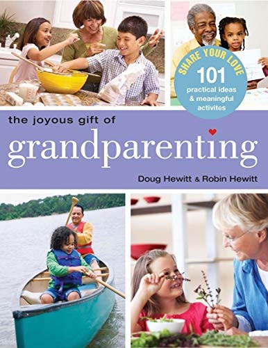 The Joyous Gift of Grandparenting: 101 Practical Ideas & Meaningful Activities to Share Your Love