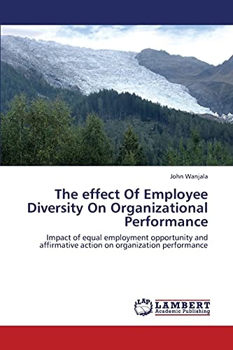 The effect Of Employee Diversity On Organizational Performance: Impact of equal employment opportunity and affirmative action on organization performance