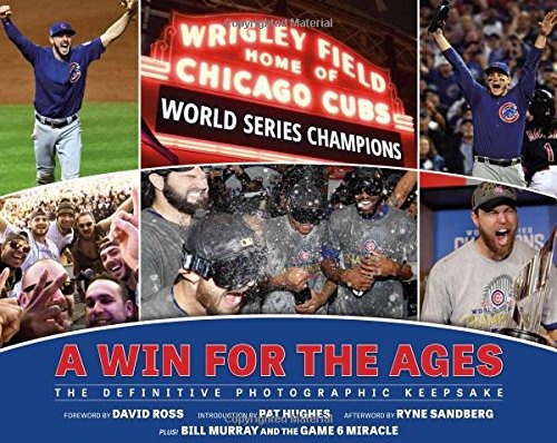 Chicago Cubs: A Win for the Ages: The Definitive Photographic Keepsake