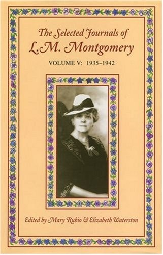 The Selected Journals of L. M. Montgomery: Volume V: 1935-1942