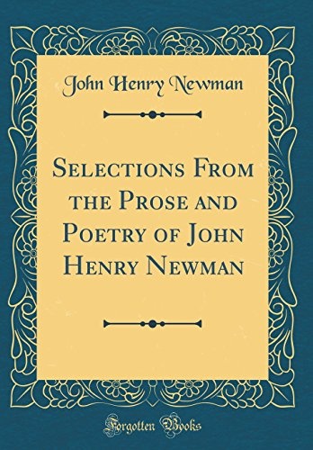 Selections From the Prose and Poetry of John Henry Newman (Classic Reprint)
