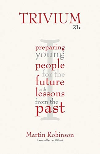 Trivium 21c: Preparing Young People for the Future with Lessons From the Past