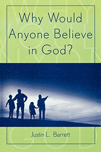 Why Would Anyone Believe in God? (Cognitive Science of Religion Series)