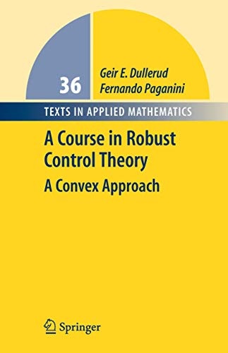 A Course in Robust Control Theory: A Convex Approach (Texts in Applied Mathematics)