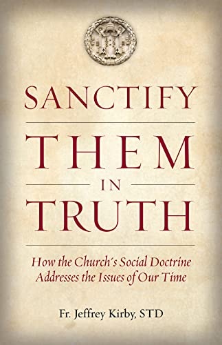 Sanctify Them in Truth: How the Church's Social Doctrine Addresses the Issues of Our Time