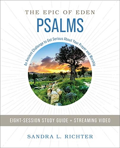 Book of Psalms Study Guide plus Streaming Video: An Ancient Challenge to Get Serious About Your Prayer and Worship (Epic of Eden)