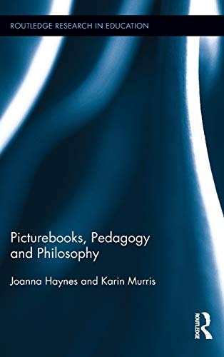 Picturebooks, Pedagogy and Philosophy (Routledge Research in Education)