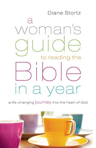Womanâs Guide to Reading the Bible in a Year: A Life-Changing Journey Into The Heart Of God