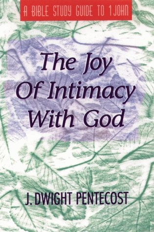 The Joy of Intimacy With God: A Bible Study Guide to 1 John