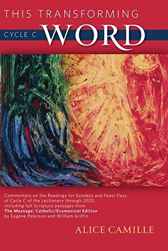 This Transforming Word: Cycle C: Commentary on the Readings for Sundays and Feast Days of Cycle C of the Lectionary Through 2025, Including Full Scrip
