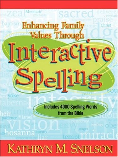 Enhancing Family Values Through Interactive Spelling: 4,000 Biblical Words Christian Boys and Girls Should Know How to Spell Before Entering High Scho
