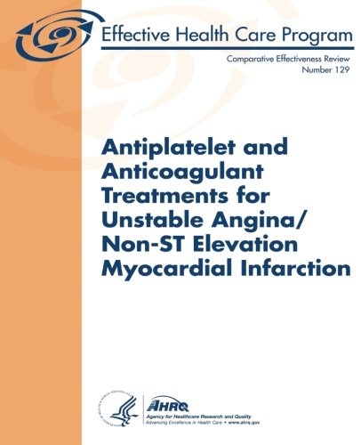 Antiplatelet and Anticoagulant Treatments for Unstable Angina/Non-ST Elevation Myocardial Infarction: Comparative Effectiveness Review Number 129