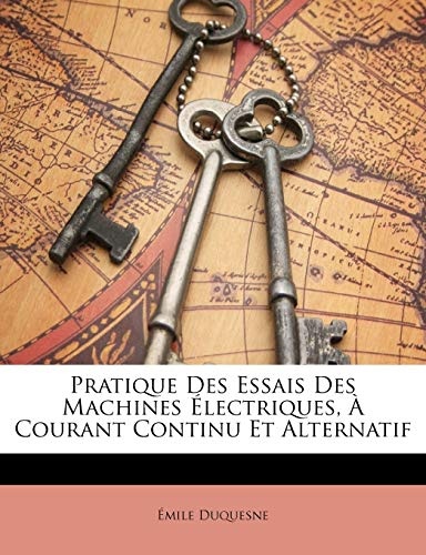 Pratique Des Essais Des Machines Ãlectriques, Ã Courant Continu Et Alternatif (French Edition)