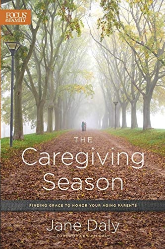 The Caregiving Season: Finding Grace to Honor Your Aging Parents