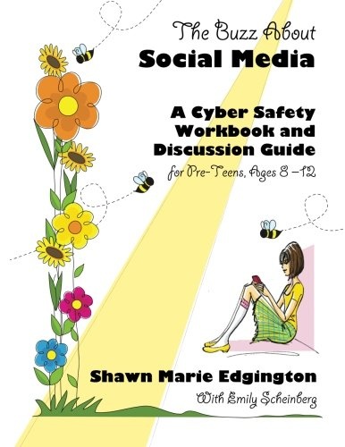 The Buzz About Social Media: A Cyber Safety Workbook and Discussion Guide for Pre-Teens, Ages 8-12