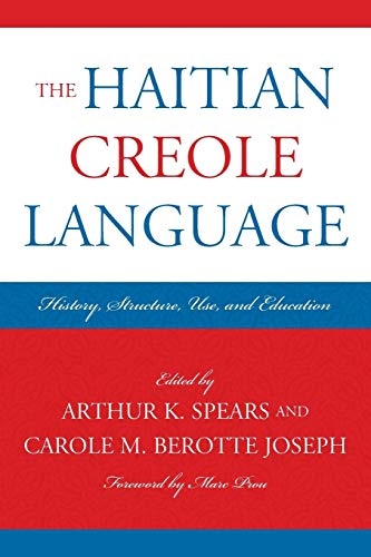 The Haitian Creole Language: History, Structure, Use, and Education (Caribbean Studies)