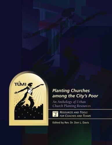 Planting Churches among the City's Poor: An Anthology of Urban Church Planting R: Volume 2: Resources and Tools for Coaches and Teams