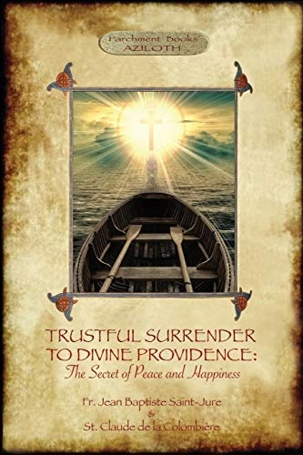 TRUSTFUL SURRENDER TO DIVINE PROVIDENCE: The Secret of Peace and Happiness (Aziloth Books)