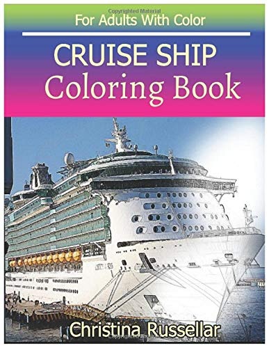 CRUISE SHIP Coloring Book For Adults With Color: CRUISE SHIP sketch coloring book , Creativity and Mindfulness 80 Pictures
