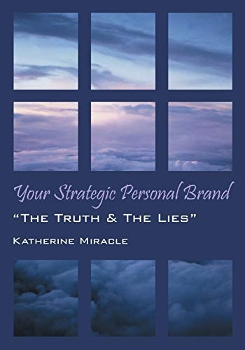 Your Strategic Personal Brand: "The Truth & The Lies"