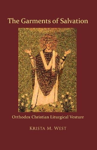 The Garments of Salvation: Orthodox Christian Liturgical Vesture