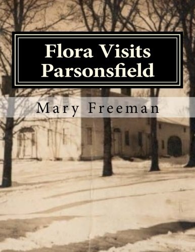 Flora Visits Parsonsfield: Inside the Blazo-Leavitt House (Complete Works of Mary Freeman: Poetry)