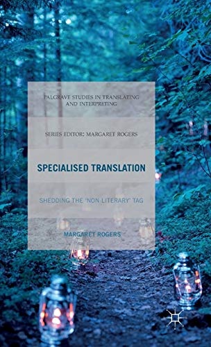 Specialised Translation: Shedding the 'Non-Literary' Tag (Palgrave Studies in Translating and Interpreting)