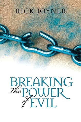 Breaking the Power of Evil: Winning the Battle for the Soul of Man