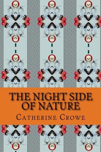 The Night Side of Nature: Or, Ghosts and Ghost Seers, Vol. 1 (Cambridge Library Collection - Spiritualism and Esoteric Knowledge)