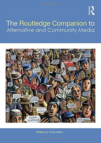 The Routledge Companion to Alternative and Community Media (Routledge Media and Cultural Studies Companions)