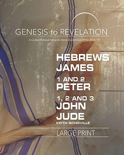 Genesis to Revelation: Hebrews, James, 1-2 Peter, 1,2,3 John, Jude Participant Book: A Comprehensive Verse-by-Verse Exploration of the Bible