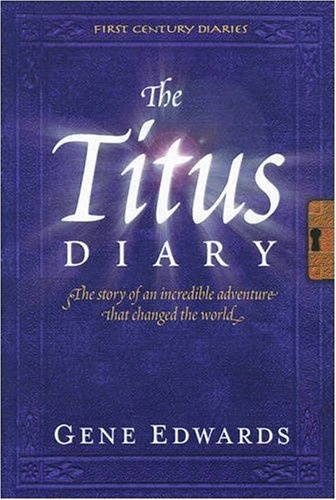 The Titus Diary:  The Story of an Incredible Adventure that Changed the World (First-Century Diaries)