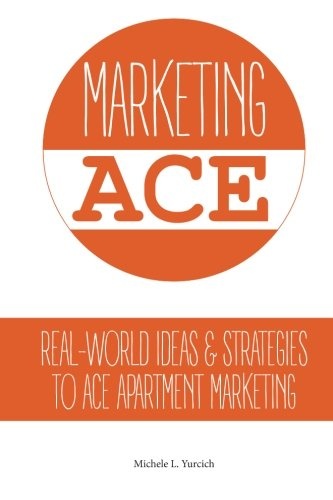 Marketing ACE: Real-World Ideas & Strategies to ACE Apartment Marketing (Be An ACE Series) (Volume 1)