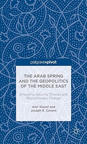 The Arab Spring and the Geopolitics of the Middle East: Emerging Security Threats and Revolutionary Change