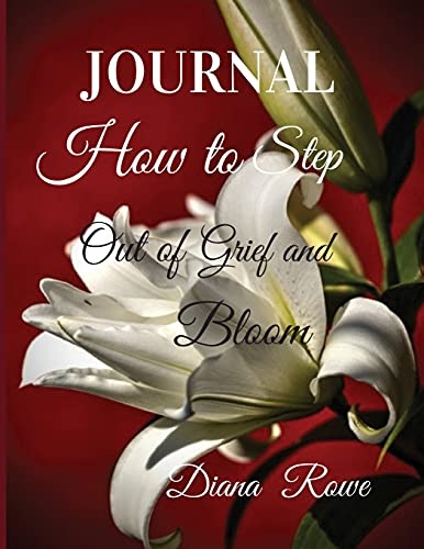 How to Step Out of Grief and Bloom: Journal