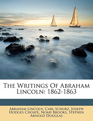 The Writings Of Abraham Lincoln: 1862-1863