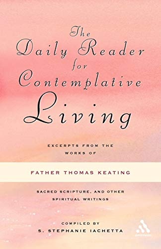 The Daily Reader for Contemplative Living: Excerpts from the Works of Father Thomas Keating