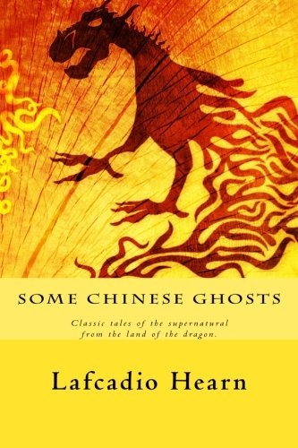 Some Chinese Ghosts: Classic tales of the supernatural from the land of the dragon.