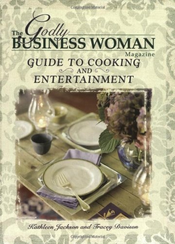 The Godly Business Women Cooking and Entertainment Guide