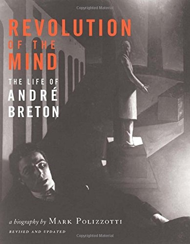 Revolution of the Mind: The Life of Andre Breton
