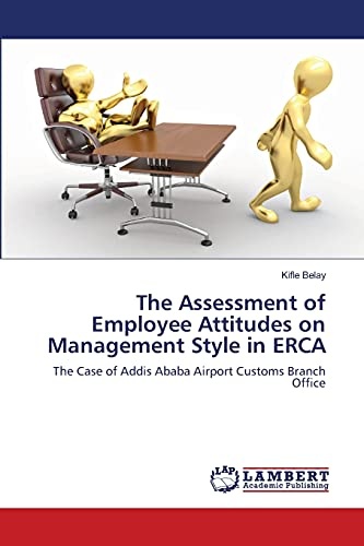 The Assessment of Employee Attitudes on Management Style in ERCA: The Case of Addis Ababa Airport Customs Branch Office