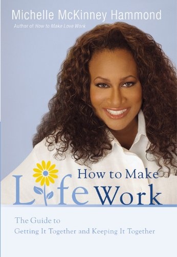 How to Make Life Work: The Guide to Getting It Together and Keeping It Together